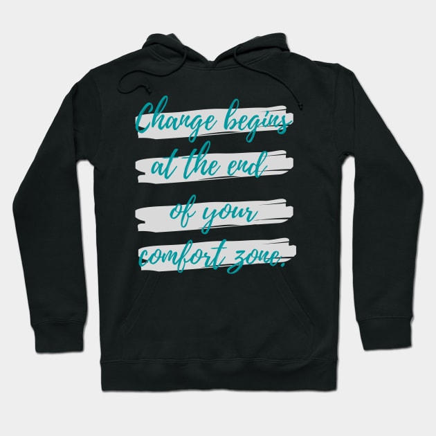 Change begins at the end of your comfort zone Hoodie by Eveline D’souza